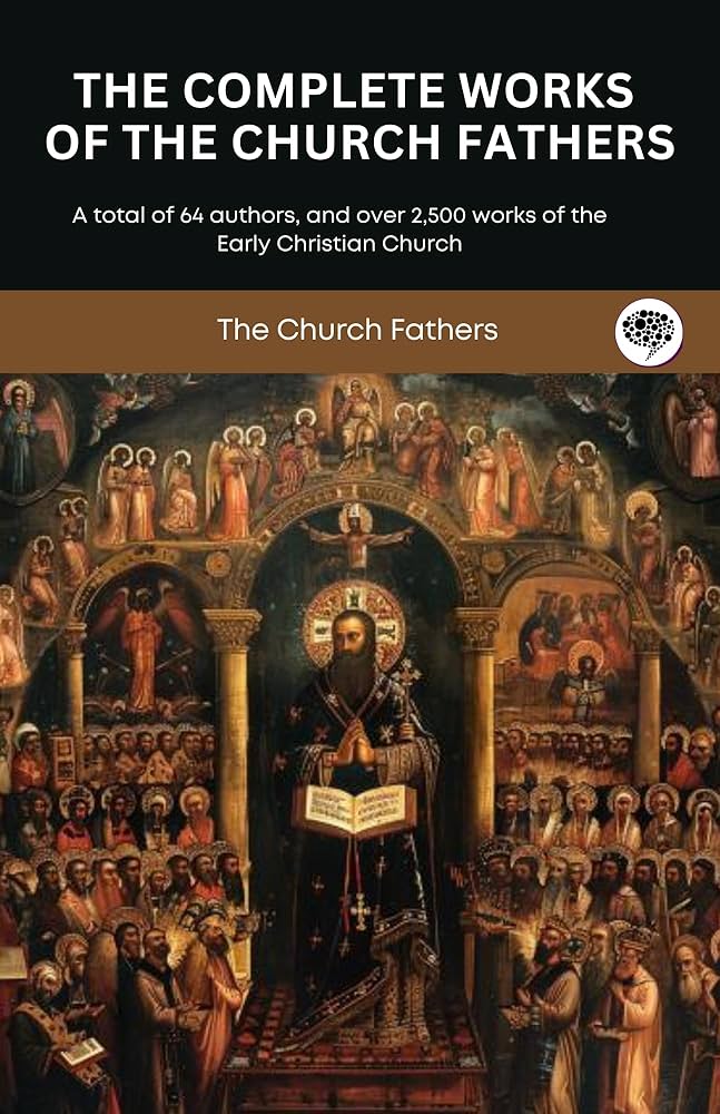 The Complete Works of the Church Fathers: A total of 64